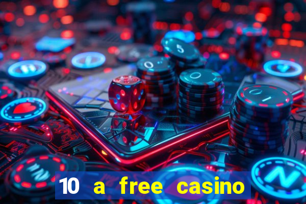 10 a free casino no deposit