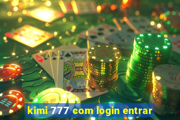 kimi 777 com login entrar