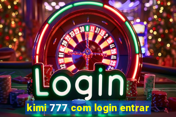 kimi 777 com login entrar