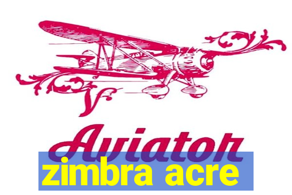 zimbra acre