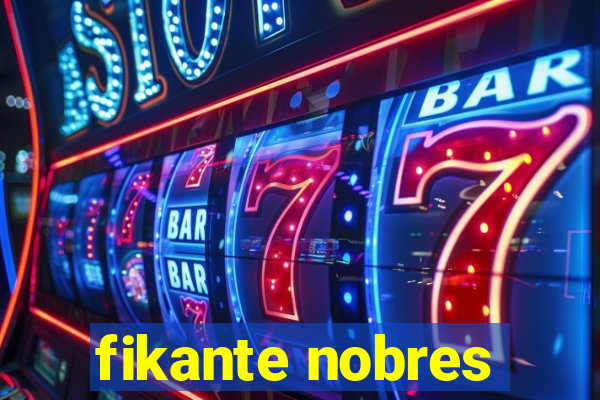 fikante nobres