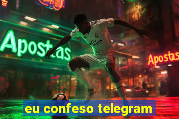 eu confeso telegram