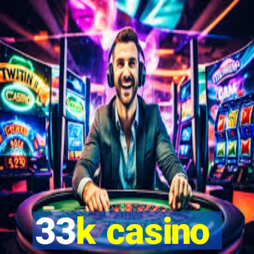 33k casino