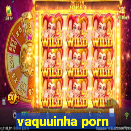 vaquuinha porn