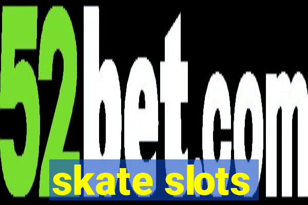 skate slots