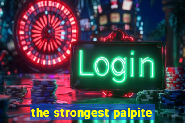 the strongest palpite