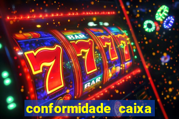 conformidade caixa quanto tempo demora