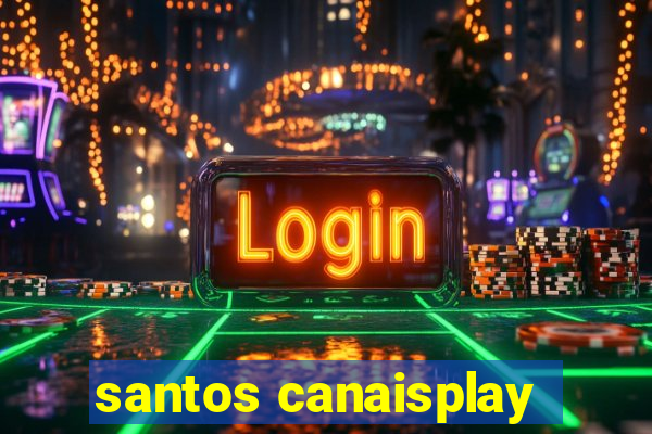 santos canaisplay