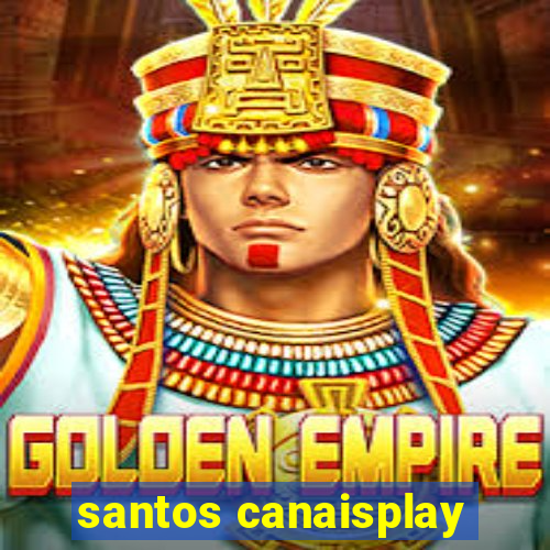 santos canaisplay