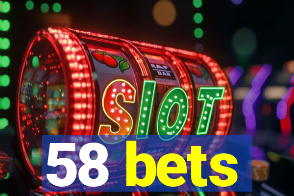 58 bets