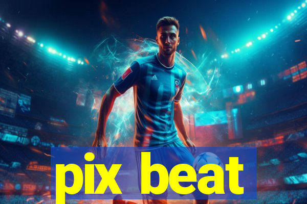 pix beat