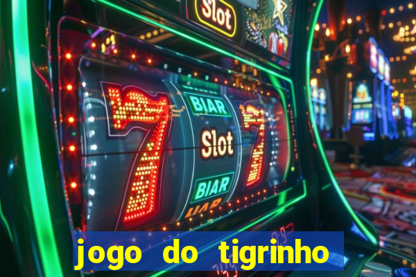 jogo do tigrinho sem deposito