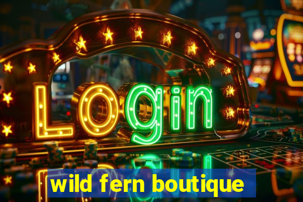 wild fern boutique