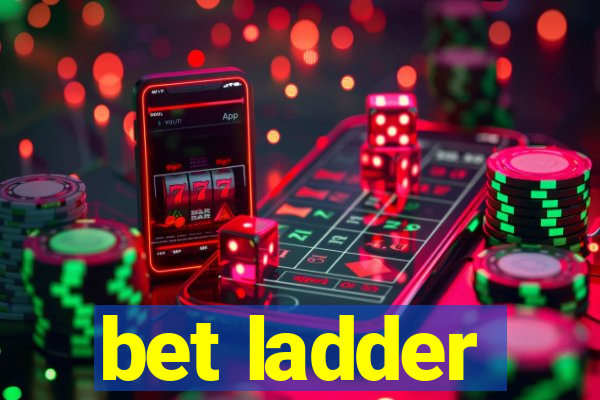 bet ladder