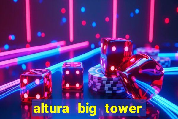 altura big tower beto carrero