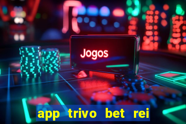 app trivo bet rei do bicho