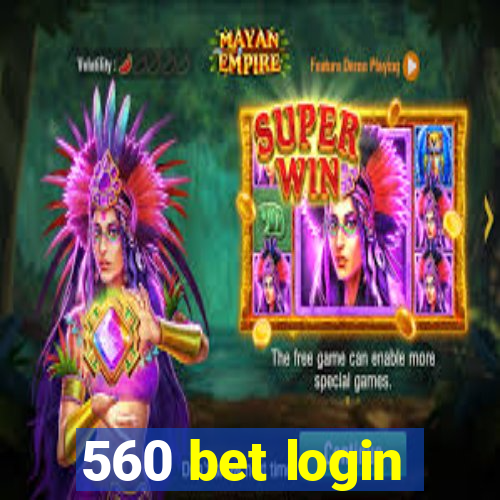 560 bet login