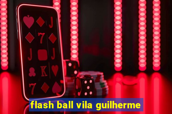 flash ball vila guilherme