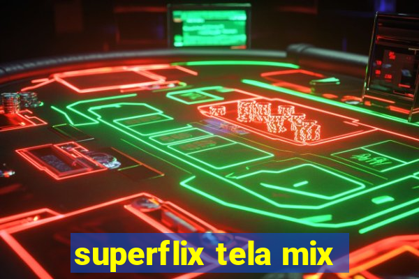 superflix tela mix