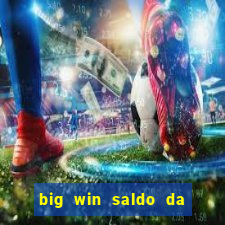 big win saldo da conta now