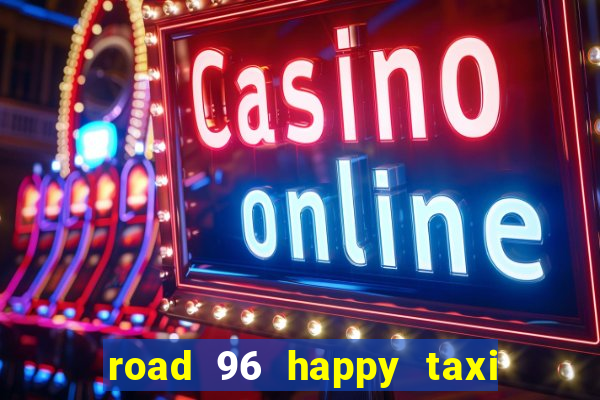 road 96 happy taxi security call password