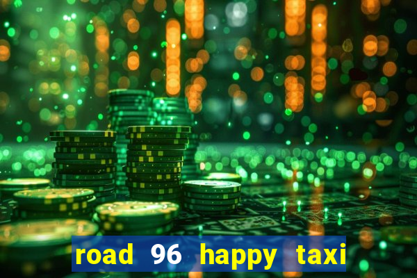 road 96 happy taxi security call password