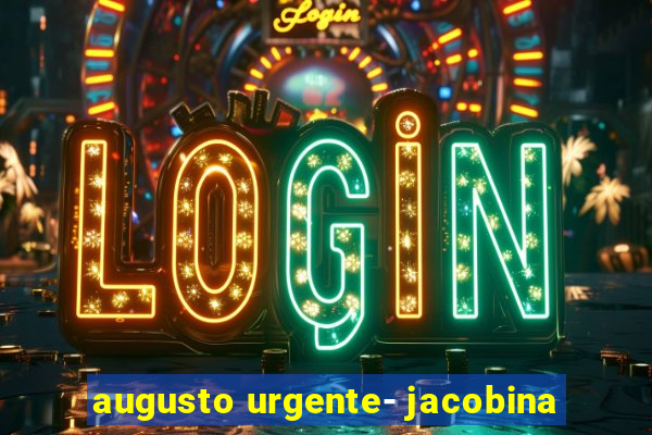 augusto urgente- jacobina