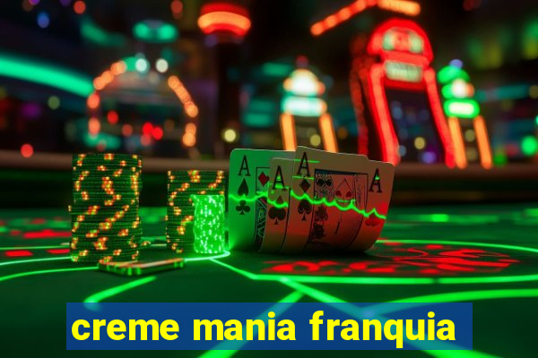 creme mania franquia