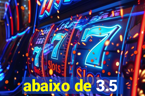 abaixo de 3.5