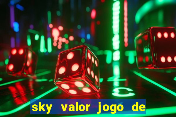 sky valor jogo de ganhar dinheiro