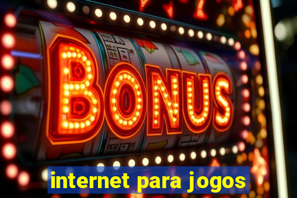 internet para jogos