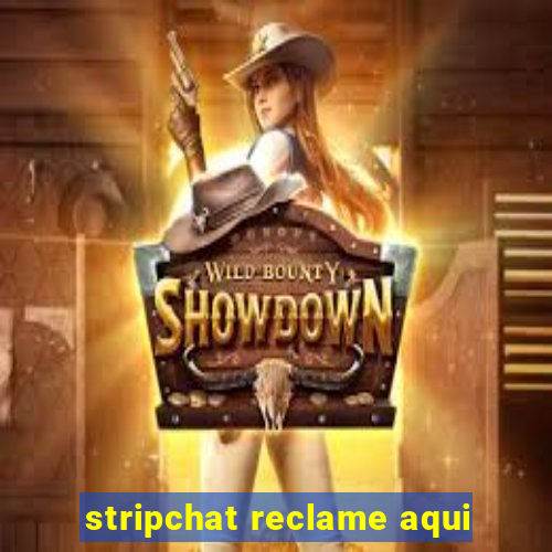 stripchat reclame aqui