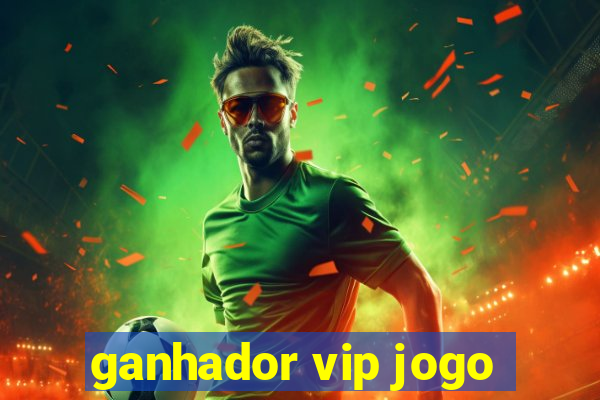 ganhador vip jogo