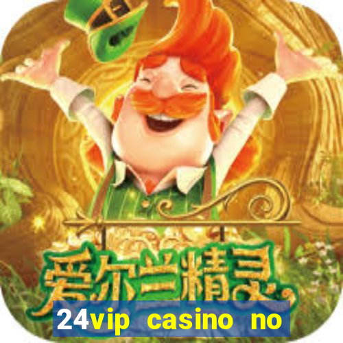 24vip casino no deposit bonus