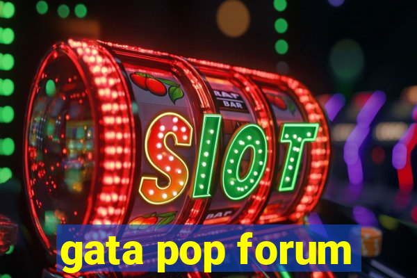 gata pop forum