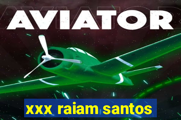 xxx raiam santos