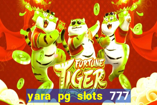 yara pg slots 777 paga mesmo