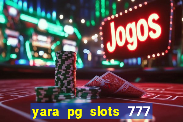 yara pg slots 777 paga mesmo