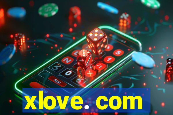 xlove. com