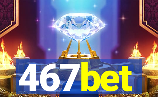 467bet