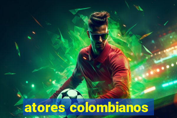 atores colombianos