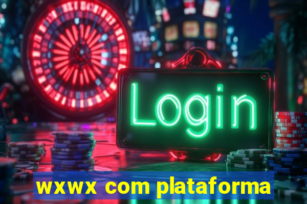 wxwx com plataforma