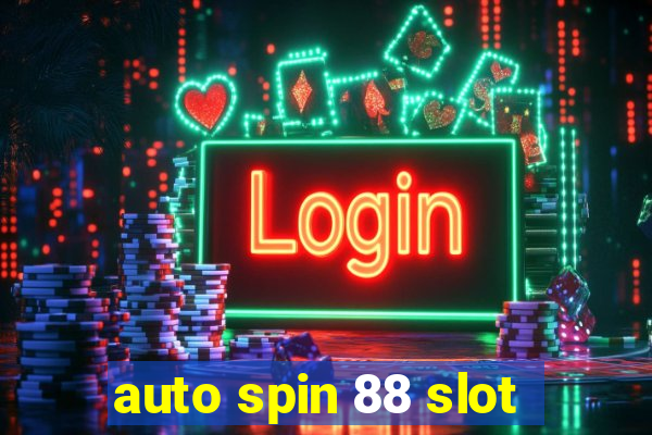 auto spin 88 slot