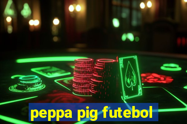 peppa pig futebol