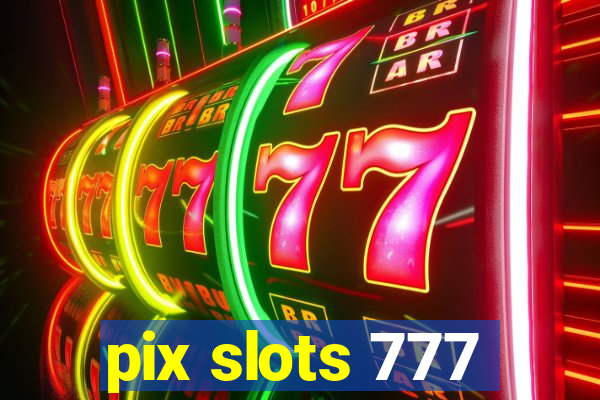 pix slots 777