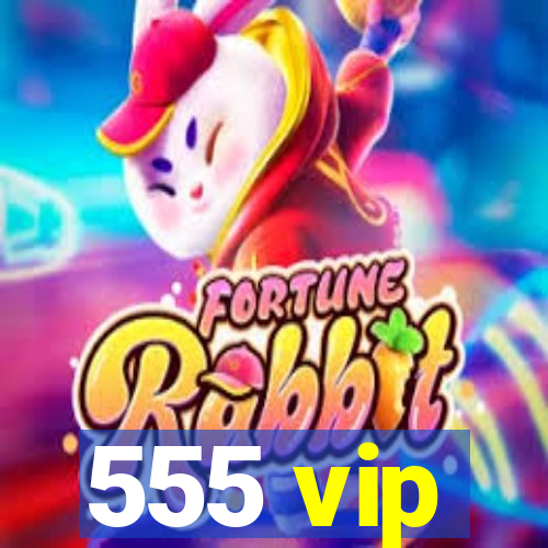 555 vip