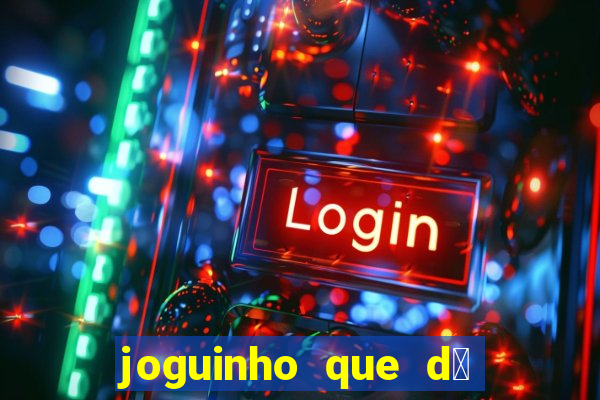 joguinho que d谩 dinheiro de verdade