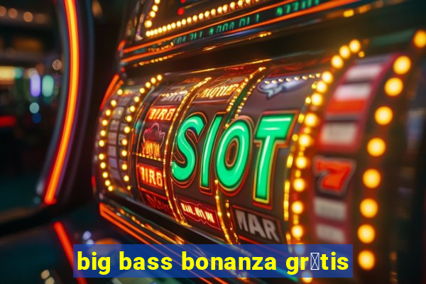 big bass bonanza gr谩tis