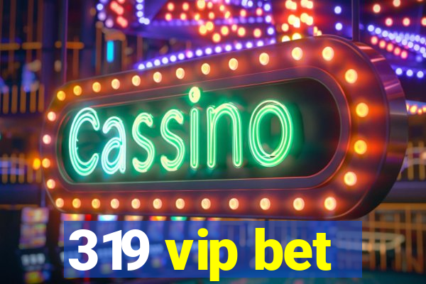 319 vip bet