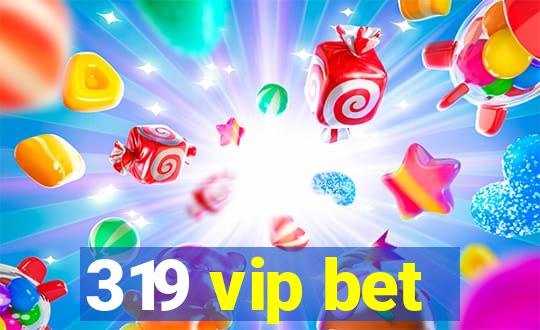 319 vip bet